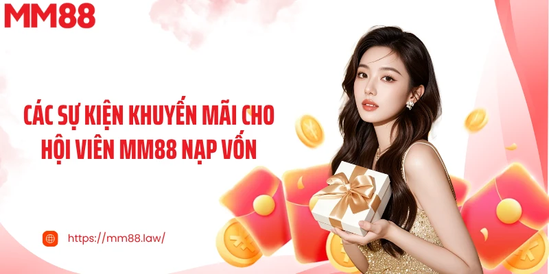 Các sự kiện khuyến mãi cho hội viên MM88 nạp vốn