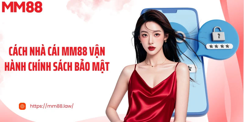 Cách nhà cái MM88 vận hành chính sách bảo mật
