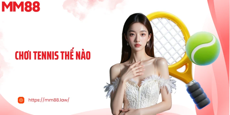 Chơi Tennis thế nào