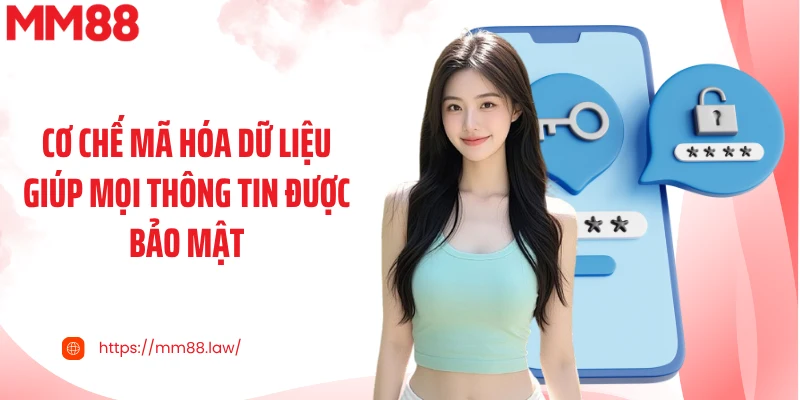 Cơ chế mã hóa dữ liệu giúp mọi thông tin được bảo mật