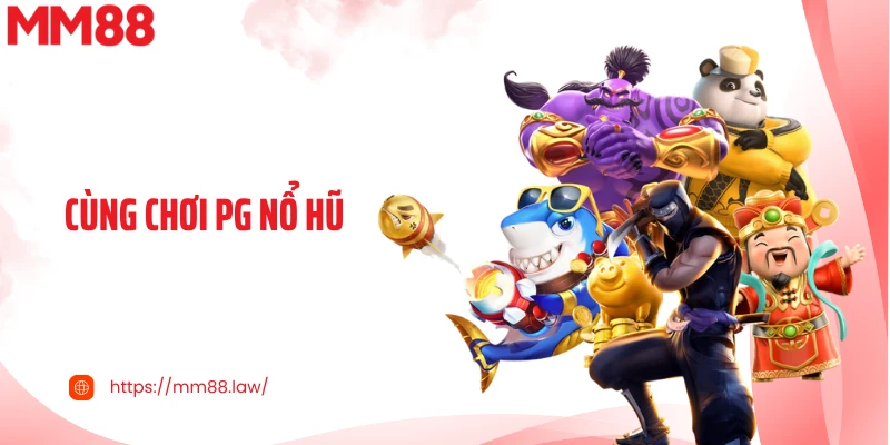 Cùng Chơi PG Nổ Hũ