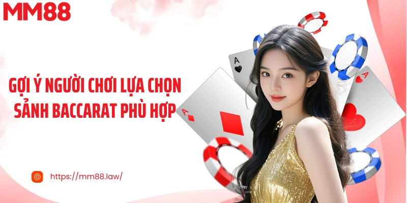Gợi ý người chơi lựa chọn sảnh baccarat phù hợp