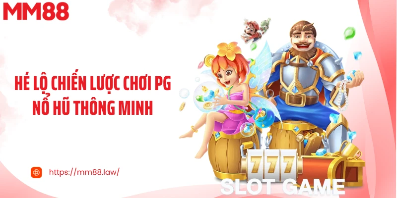 Hé lộ chiến lược chơi PG nổ hũ thông minh