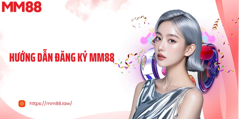Hướng Dẫn Đăng Ký MM88