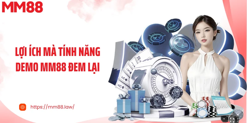Lợi ích mà tính năng Demo MM88 đem lại