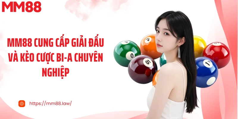 MM88 cung cấp giải đấu và kèo cược bi-a chuyên nghiệp