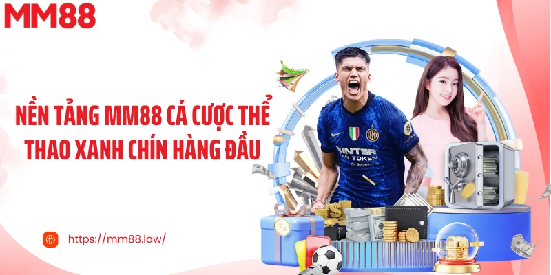 Nền tảng MM88 cá cược thể thao xanh chín hàng đầu