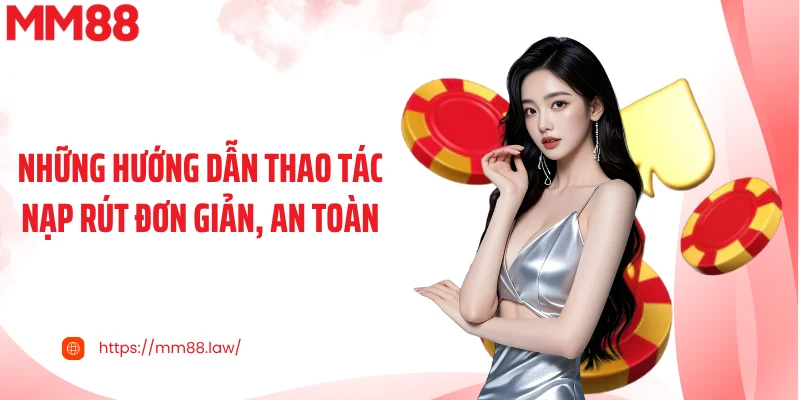 Những hướng dẫn thao tác nạp rút đơn giản, an toàn