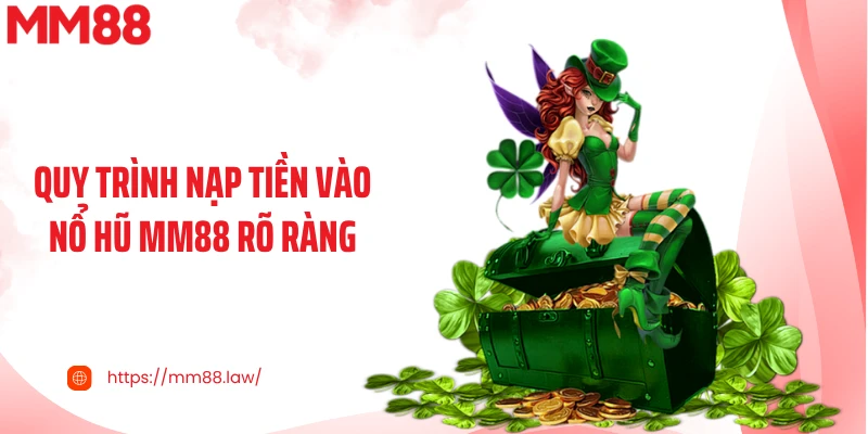 Quy trình nạp tiền vào nổ hũ MM88 rõ ràng