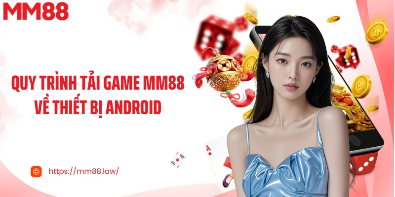 Quy trình tải game MM88 về thiết bị Android