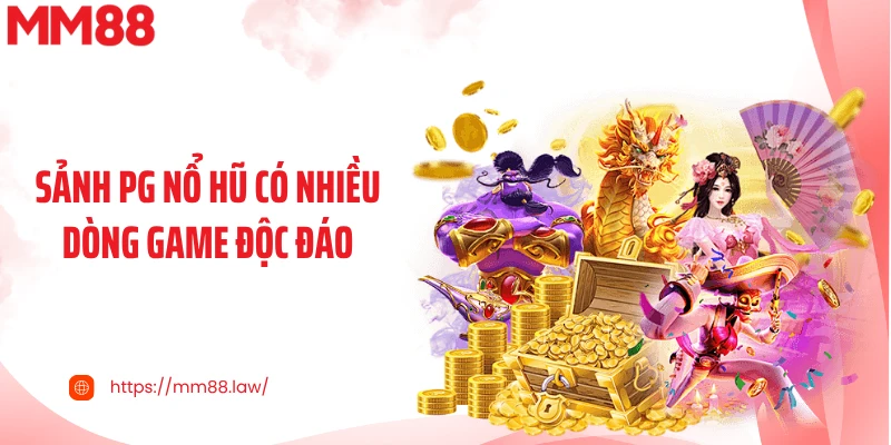 Sảnh PG nổ hũ có nhiều dòng game độc đáo