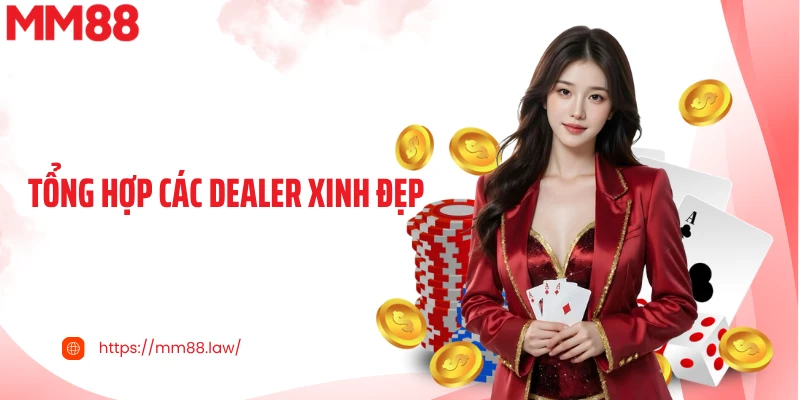 Tổng Hợp Các Dealer Xinh Đẹp