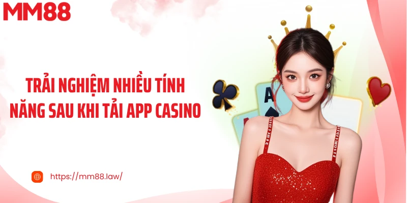 Trải nghiệm nhiều tính năng sau khi tải app casino