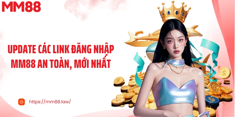 Update các link đăng nhập MM88 an toàn, mới nhất