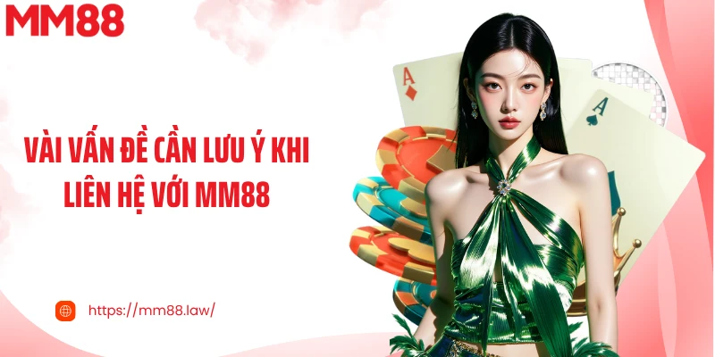 Vài vấn đề cần lưu ý khi liên hệ với MM88