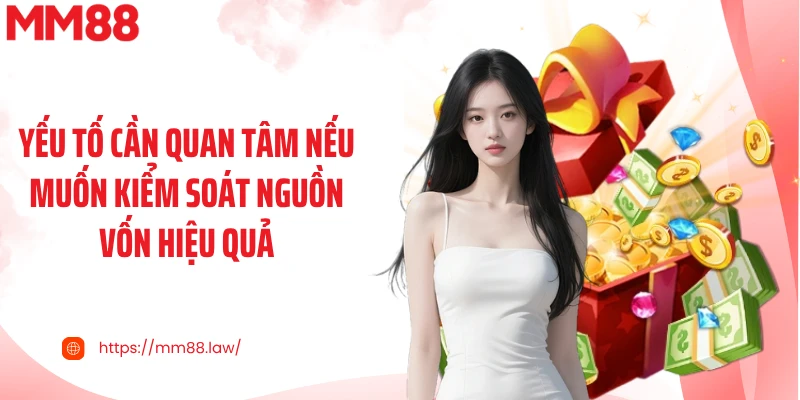 Yếu tố cần quan tâm nếu muốn kiểm soát nguồn vốn hiệu quả